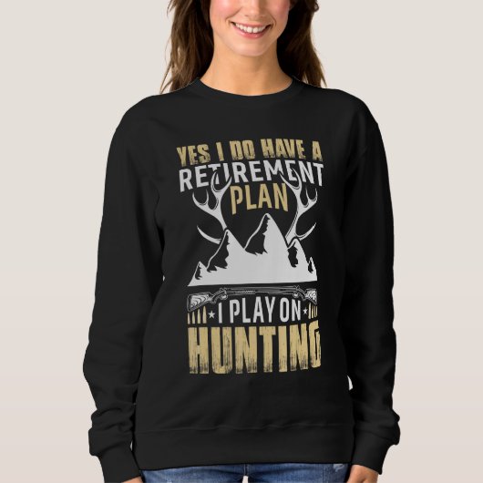 Yes I Do Have A Retirement Plan I Play On Hunting スウェットシャツ (正面)