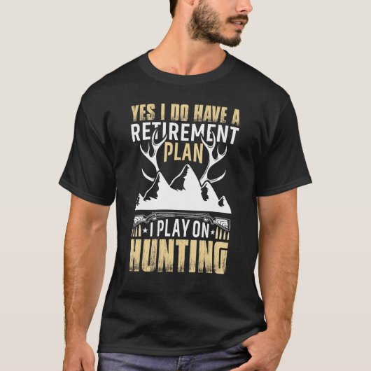 Yes I Do Have A Retirement Plan I Play On Hunting Tシャツ (正面)