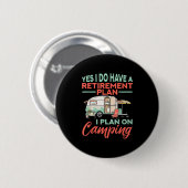 Yes I Do Have A Retirement Plan - Retirement Campi 缶バッジ (正面&裏面)