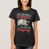 Yes I Do Have A Retirement Plan - Retirement Campi Tシャツ (正面)