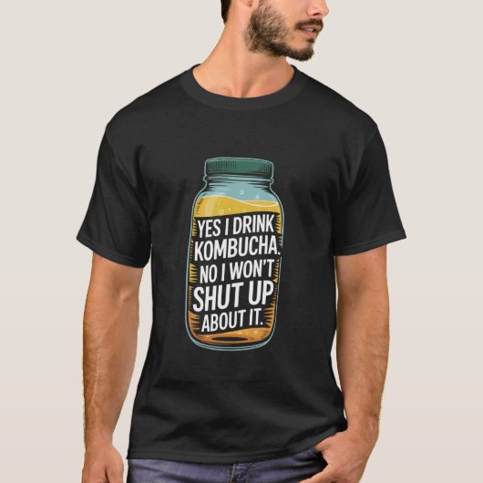Yes I Drink Kombucha Wonu2019t Shut Up About It Tシャツ (正面)