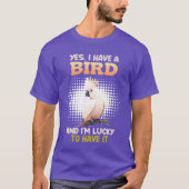 Yes I have a Bird Cockatoo Bird Owners funny Tシャツ (正面)