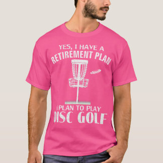 Yes I Have A Retirement Plan Disc Golf Funny Frisb Tシャツ