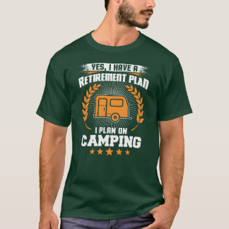 Yes I Have A Retirement Plan I Plan On Camping fun Tシャツ