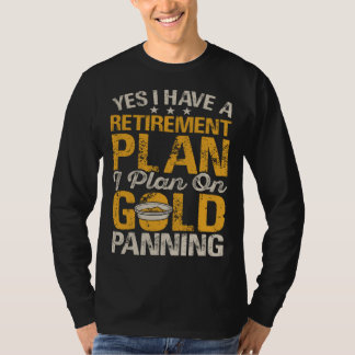 Yes I Have A Retirement Plan I Plan On Gold Pannin Tシャツ