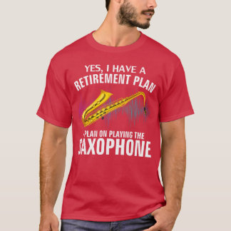 Yes I Have A Retirement Plan Playing Saophone Funn Tシャツ