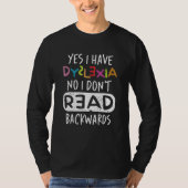 Yes I Have Dyslexia No I Don't Read Backwards Tシャツ (正面)