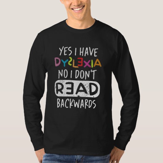 Yes I Have Dyslexia No I Don't Read Backwards Tシャツ (正面)