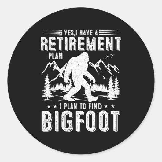 Yes I Have Retirement Plant I Plant To Find Bigfoo ラウンドシール (正面)