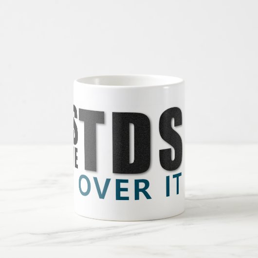 YES I HAVE TDS GET OVER IT message コーヒーマグカップ (中央)
