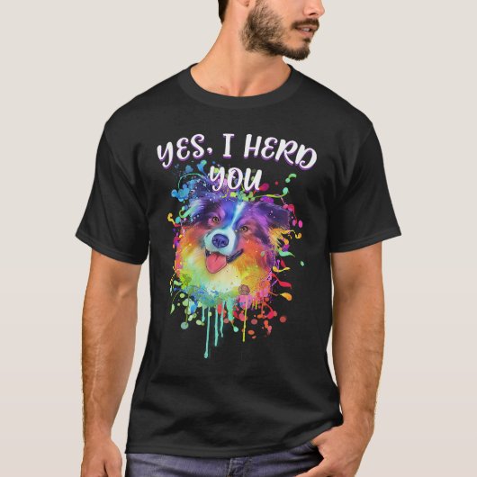 Yes I Herd You  Australian Shepherd Humor Aussie Tシャツ (正面)