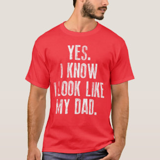 Yes I Know I Look Like My Dad Cute Funny Fathers D Tシャツ