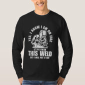 Yes I know I'm on Fire Welder Welding Tシャツ (正面)