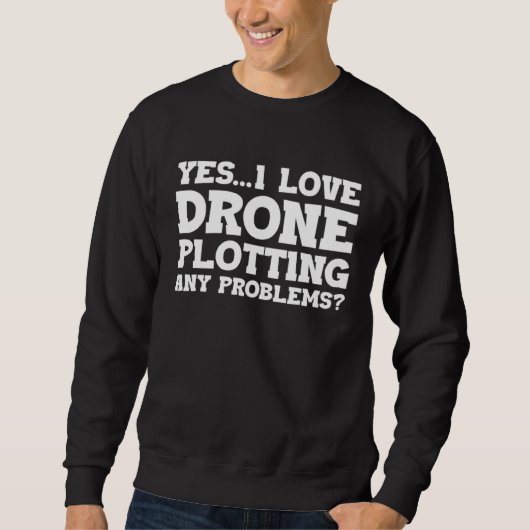 Yes I Love Drone Piloting Any Problems Drone Flyin スウェットシャツ (正面)