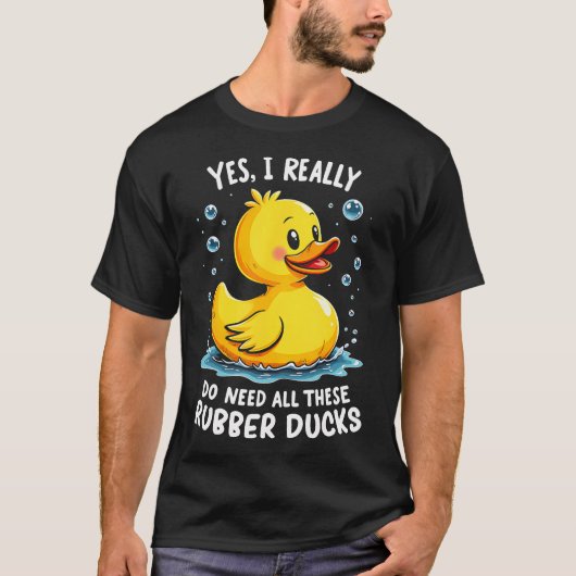 Yes I Need All These Rubber Ducks - Playful Duck A Tシャツ (正面)