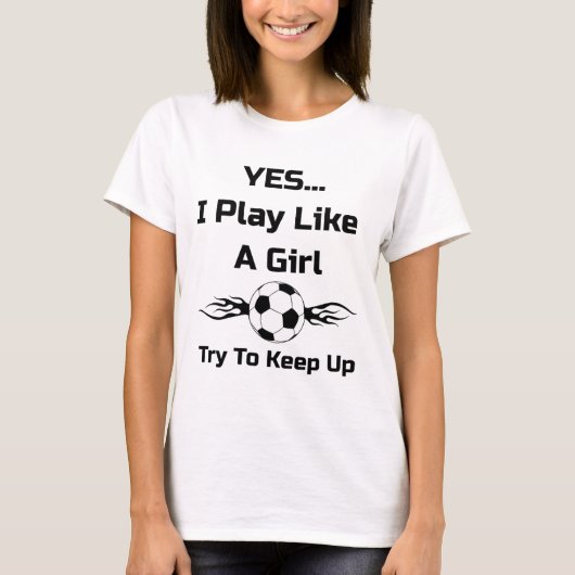Yes...i Play Like A Girl Flaming Soccer Byll T Shi Tシャツ (正面)