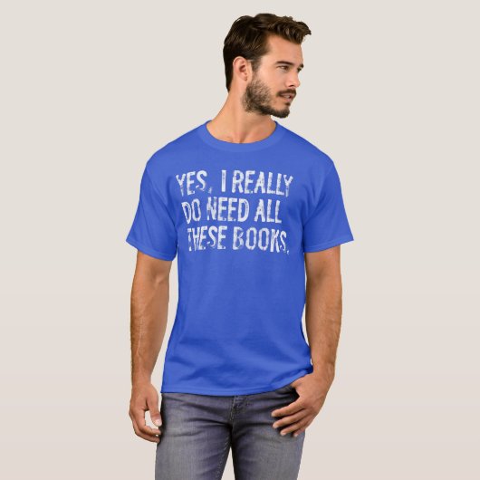 Yes I Really Do Need All These Books Funny Geeky B Tシャツ (正面フル)