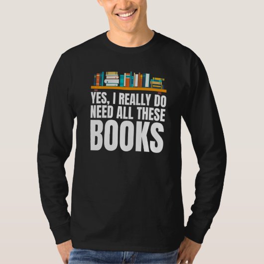 Yes I Really Do Need All These Books Unisex Nerds  Tシャツ (正面)
