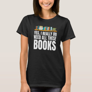 Yes I Really Do Need All These Books Unisex Nerds  Tシャツ