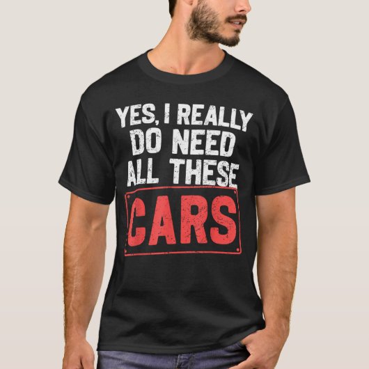 Yes I Really Do Need All These Cars Funny Car Mech Tシャツ (正面)