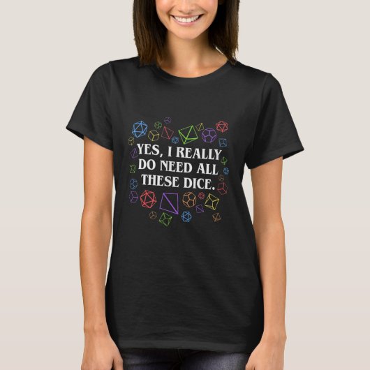 Yes I Really Do Need All These Dice Tabletop  Tシャツ (正面)