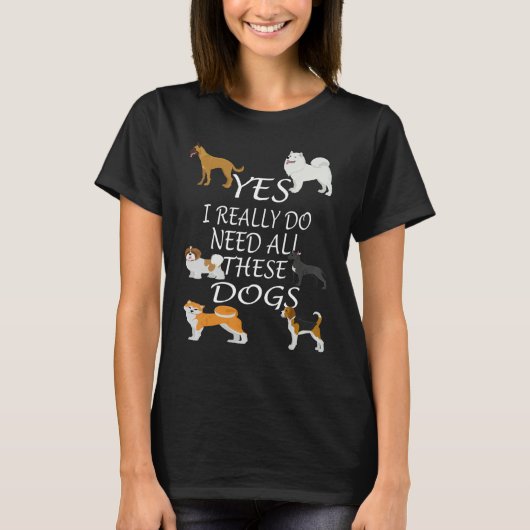 Yes I really do need all these dogs Cute Dog  Owne Tシャツ (正面)