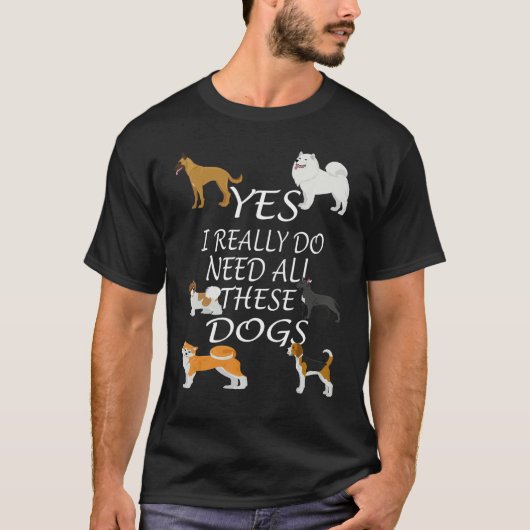 Yes I really do need all these dogs Cute Dog  Owne Tシャツ (正面)