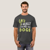 Yes I really do need all these dogs friend friend Tシャツ (正面フル)