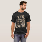 Yes I Really Do Need All These Funny Car Lovers Fo Tシャツ (正面フル)