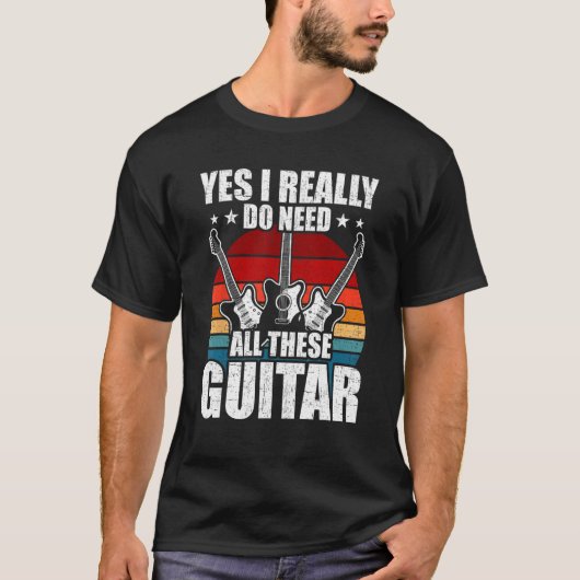 Yes I Really Do Need All These Guitar Guitarist Tシャツ (正面)