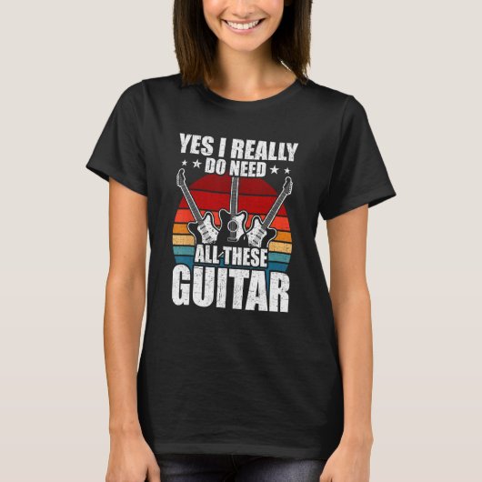 Yes I Really Do Need All These Guitar Guitarist Tシャツ (正面)