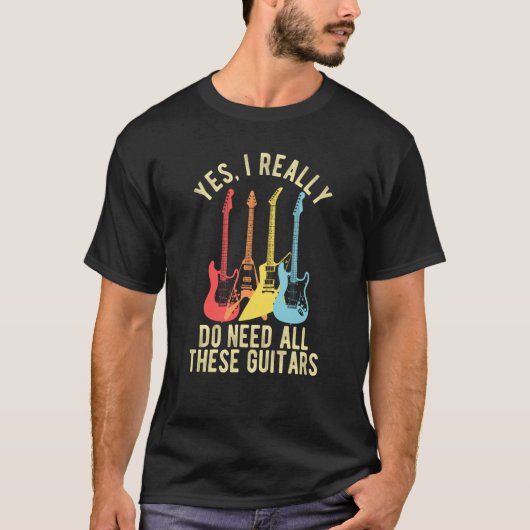 Yes I Really Do Need All These Guitars   Guitarist Tシャツ (正面)