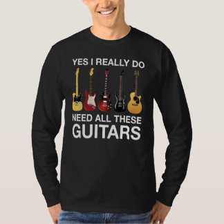Yes I Really Do Need All These Guitars Tシャツ