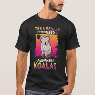 Yes I Really Do Need All These Koalas Tシャツ