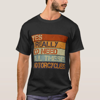 Yes I Really Do Need All These Motorcycles Funny G Tシャツ