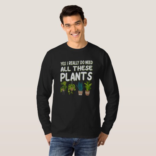 Yes I Really Do Need All These Plants  1 Tシャツ (正面フル)