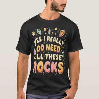 Yes I Really Do Need All These Rocks Funny Geology Tシャツ