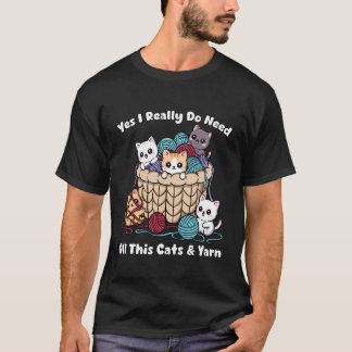 Yes I Really Do Need All This Cats &Yarn Funny Kni Tシャツ