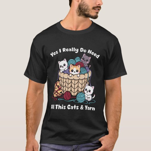 Yes I Really Do Need All This Cats &Yarn Funny Kni Tシャツ (正面)