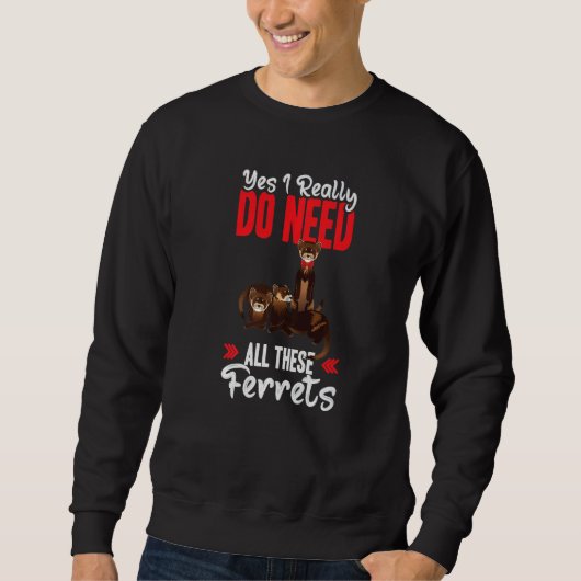 Yes i really do need ferrets otter スウェットシャツ (正面)