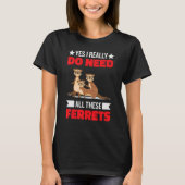 Yes i really do need ferrets otter  1 tシャツ (正面)