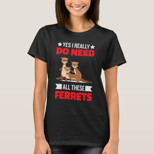 Yes i really do need ferrets otter  1 tシャツ (正面)