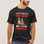 Yes i really do need ferrets otter 1 tシャツ (正面)