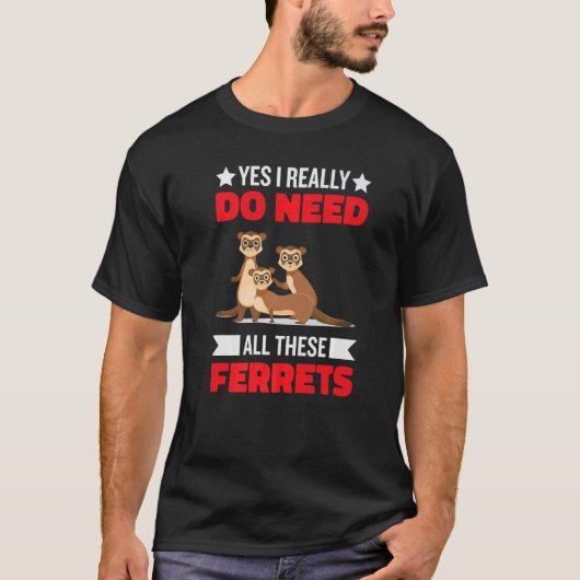 Yes i really do need ferrets otter     1 tシャツ (正面)