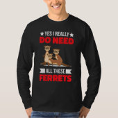 Yes i really do need ferrets otter  1 tシャツ (正面)