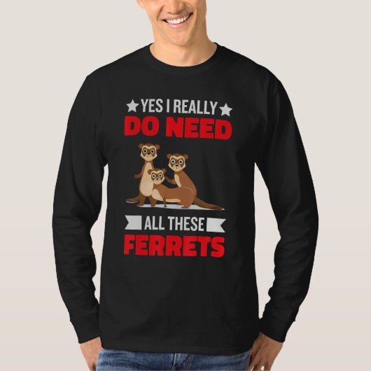 Yes i really do need ferrets otter  1 tシャツ (正面)