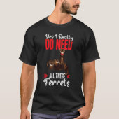 Yes i really do need ferrets otter   tシャツ (正面)