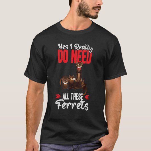 Yes i really do need ferrets otter tシャツ (正面)