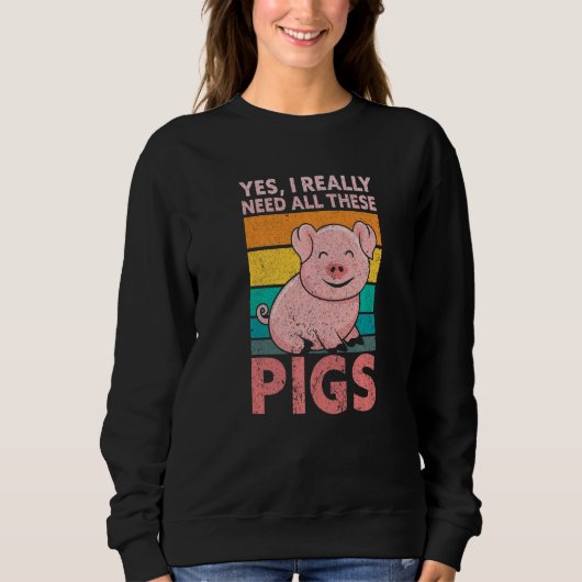 Yes I Really Need All These Pigs Farm Farmer スウェットシャツ (正面)