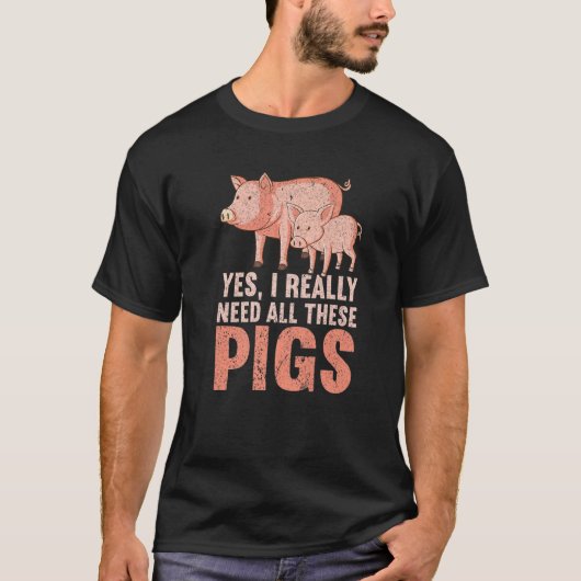 Yes I Really Need All These Pigs Farm   Farmer  1 Tシャツ (正面)